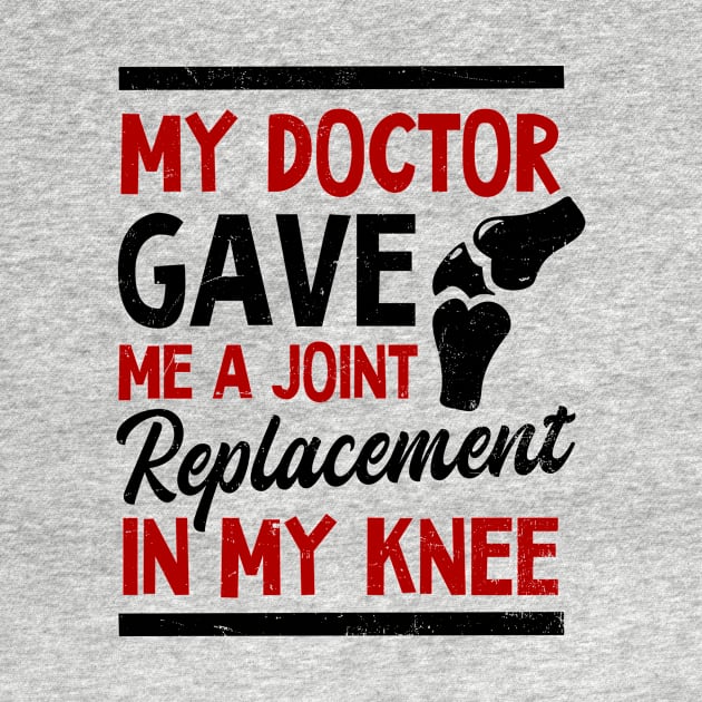 Knee Surgery Shirt | My Doctor Gave Me A Joint by Gawkclothing